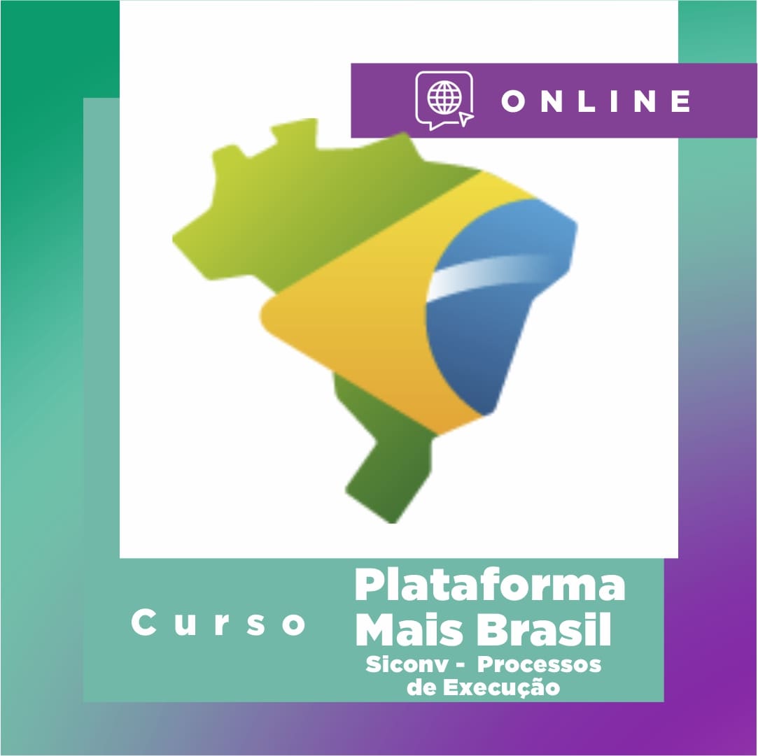 Curso Online Novo Transferegov.br Siconv Plataforma Mais Brasil - Processos de Execução - 2022